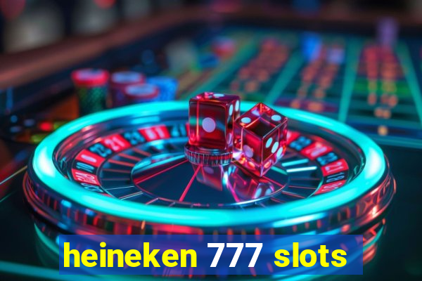 heineken 777 slots